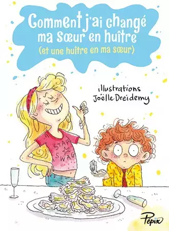 Comment j'ai changé ma soeur en huître (et une huître en ma soeur)